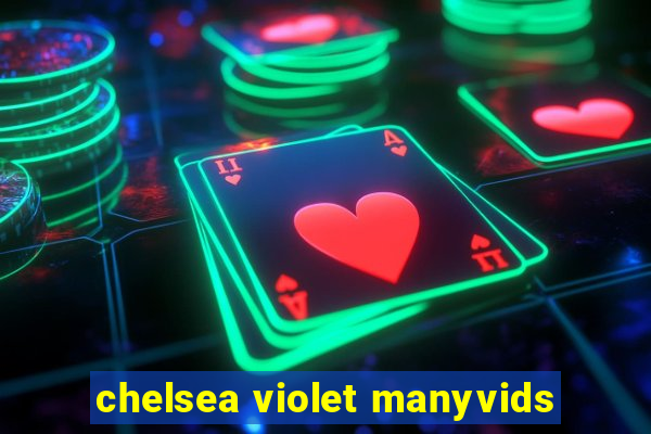 chelsea violet manyvids